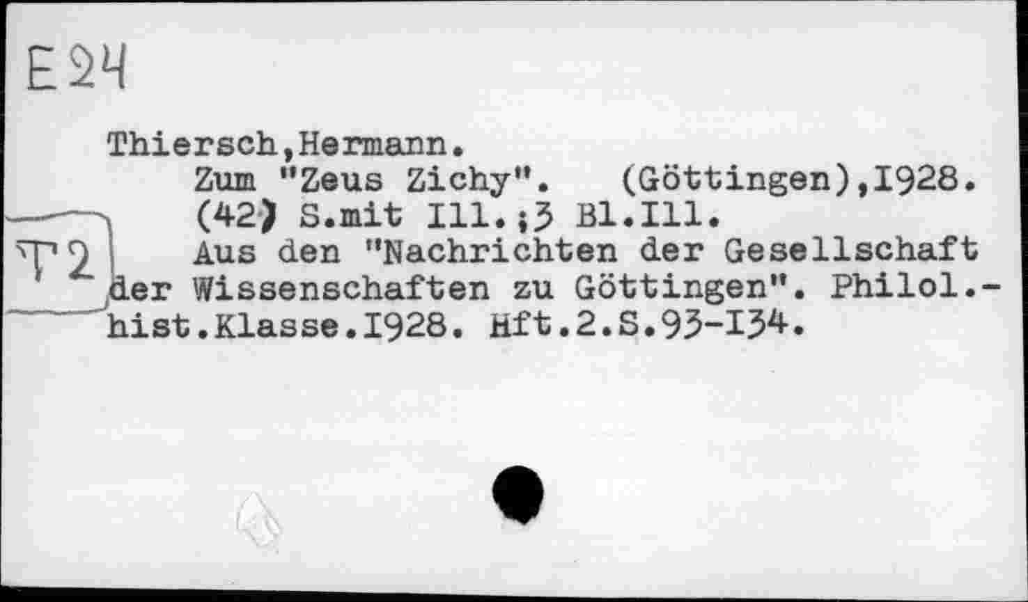 ﻿Thiersch,Hermann.
Zum "Zeus Zichy". (Göttingen),1928.
(42) S.mit 111.0 Bl.Ill.
Aus den "Nachrichten der Gesellschaft der Wissenschaften zu Göttingen". Philol. hist.Klasse.1928. Hft.2.S.93-13^•